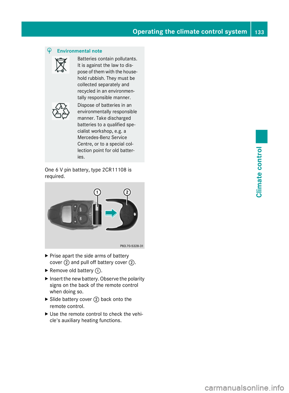 MERCEDES-BENZ M-CLASS SUV 2011  Owners Manual H
Environmenta
lnote Batteries contain pollutants.
It is agains
tthe law to dis-
pose of them with the house-
hold rubbish. They must be
collected separatel yand
recycled in an environmen-
tally respo