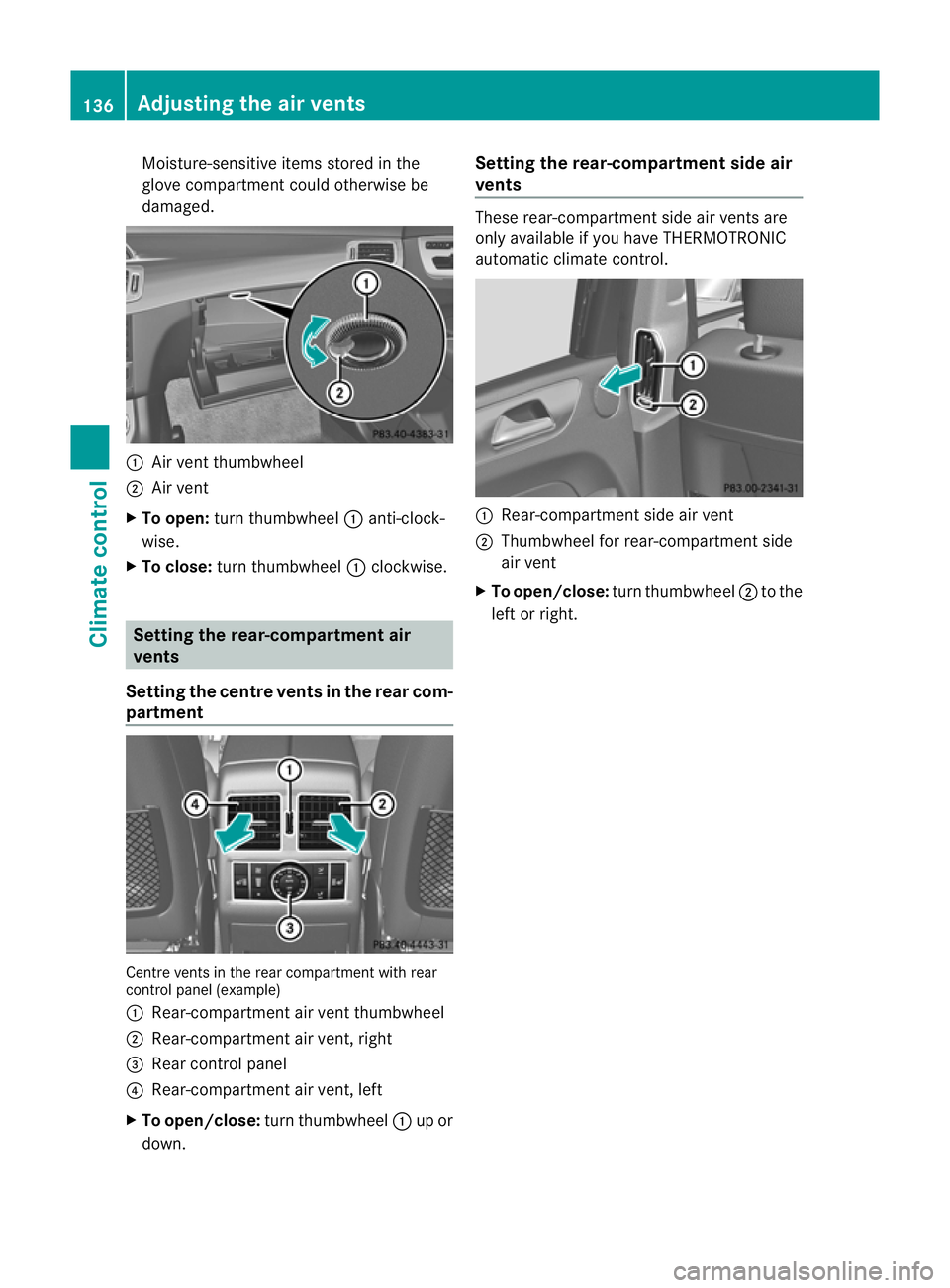 MERCEDES-BENZ M-CLASS SUV 2011  Owners Manual Moisture-sensitive item
sstored in the
glove compartmen tcould otherwise be
damaged. :
Air ven tthumbwheel
; Air vent
X To open: turnthumbwheel :anti-cloc k-
wise.
X To close: turn thumbwheel :clockwi