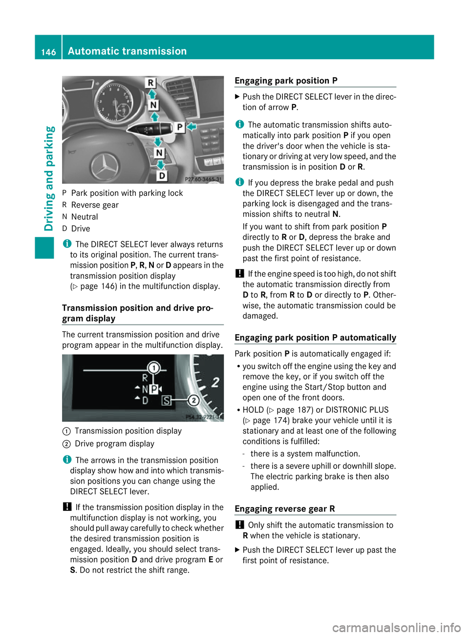 MERCEDES-BENZ M-CLASS SUV 2011 Owners Manual P
Park position with parkin glock
R Reverse gear
N Neutral
D Drive
i The DIREC TSELE CT lever alway sretur ns
to its original position. The curren ttrans-
mission position P,R, Nor Dap pe ars in the
t MERCEDES-BENZ M-CLASS SUV 2011 Owners Manual P
Park position with parkin glock
R Reverse gear
N Neutral
D Drive
i The DIREC TSELE CT lever alway sretur ns
to its original position. The curren ttrans-
mission position P,R, Nor Dap pe ars in the
t