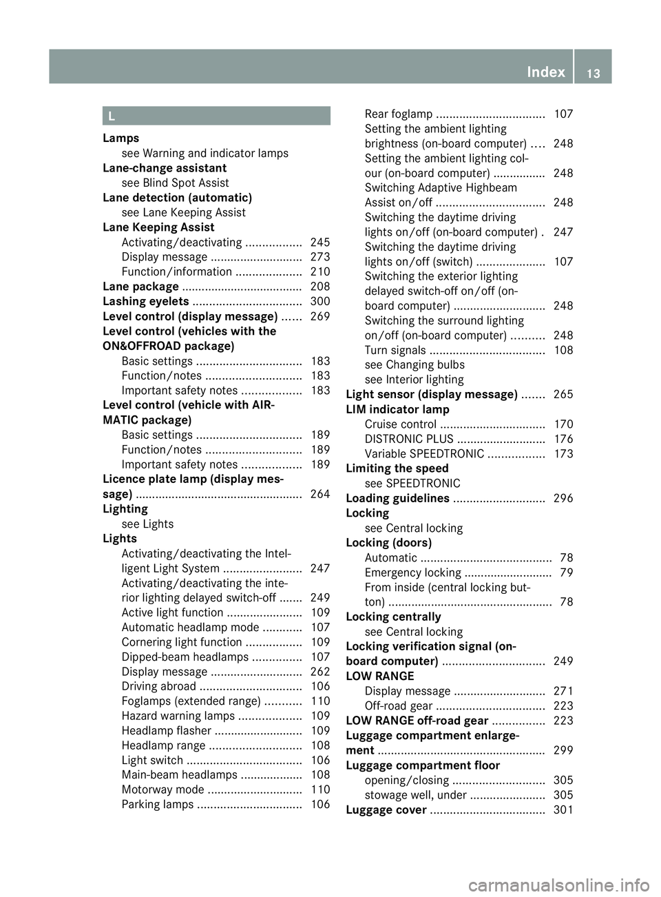 MERCEDES-BENZ M-CLASS SUV 2011  Owners Manual L
Lamps see Warning and indicator lamps
Lane-change assistant
see Blin dSpot Assist
Lane detection (au tomatic)
see Lane Keeping Assist
Lane Keeping Assist
Activating/deactivating .................245