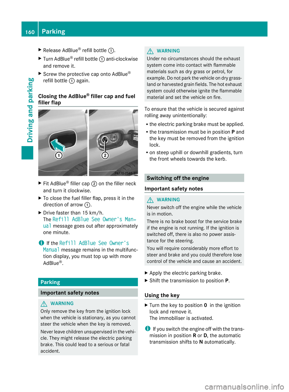 MERCEDES-BENZ M-CLASS SUV 2011  Owners Manual X
Release AdBlue ®
refill bottle :.
X Turn AdBlue ®
refill bottle :anti-clockwise
and remove it.
X Screw the protective cap onto AdBlue ®
refill bottle :again.
Closing th eAdBlue ®
filler cap and  MERCEDES-BENZ M-CLASS SUV 2011  Owners Manual X
Release AdBlue ®
refill bottle :.
X Turn AdBlue ®
refill bottle :anti-clockwise
and remove it.
X Screw the protective cap onto AdBlue ®
refill bottle :again.
Closing th eAdBlue ®
filler cap and