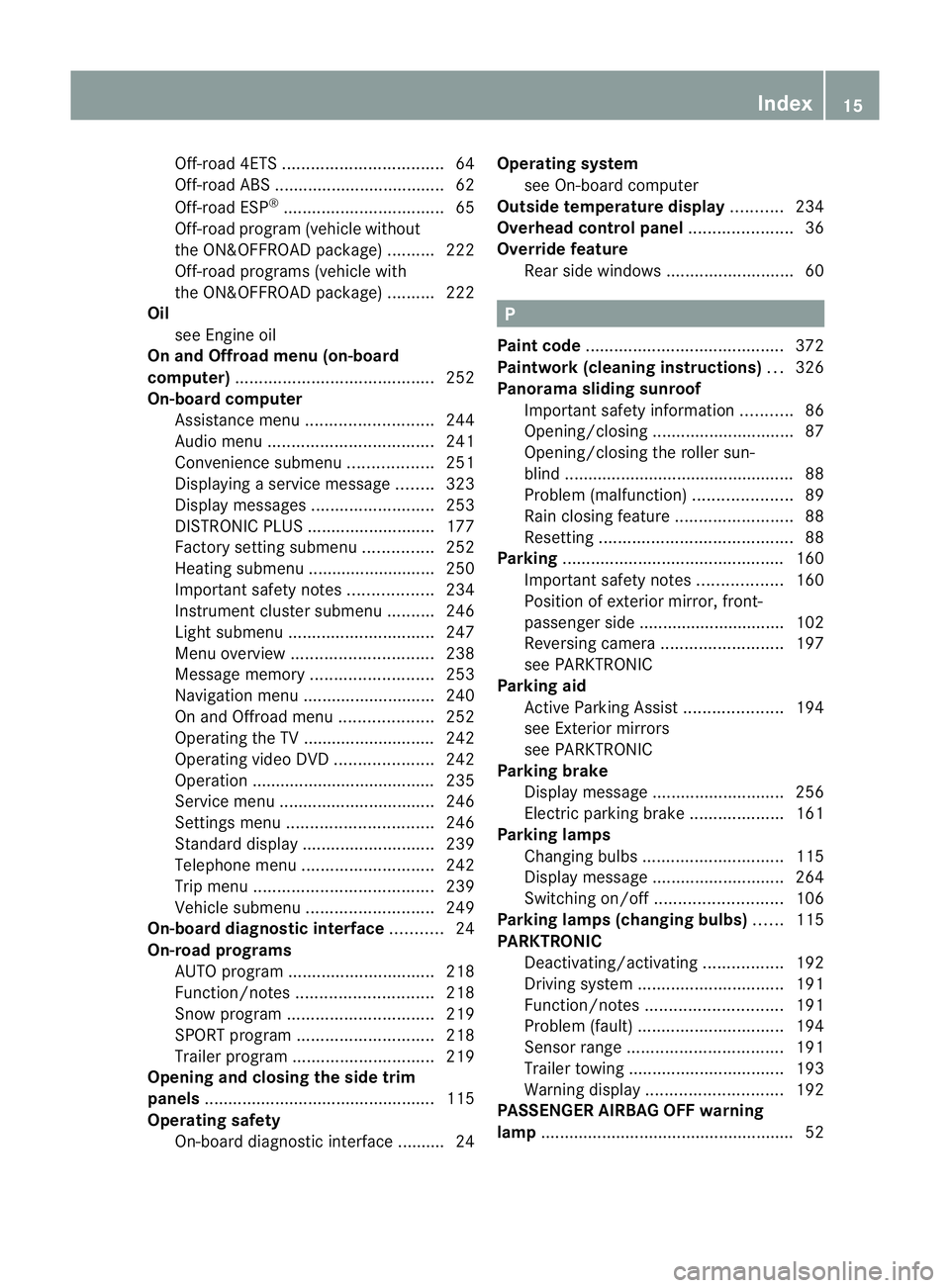 MERCEDES-BENZ M-CLASS SUV 2011 Owners Manual Off-road 4ETS
.................................. 64
Off-road ABS .................................... 62
Off-road ESP ®
.................................. 65
Off-road program (ve hicle without
the ON MERCEDES-BENZ M-CLASS SUV 2011 Owners Manual Off-road 4ETS
.................................. 64
Off-road ABS .................................... 62
Off-road ESP ®
.................................. 65
Off-road program (ve hicle without
the ON