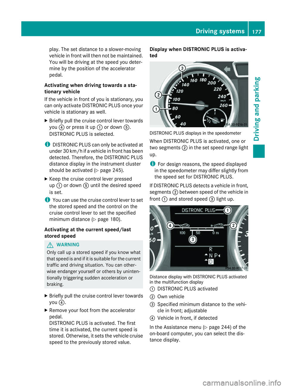 MERCEDES-BENZ M-CLASS SUV 2011  Owners Manual play. The set distance to
aslower-moving
vehicle in fron twill then not be maintained.
You will be drivin gatthe speed you deter-
mine by the position of the accelerator
pedal.
Activating when driving MERCEDES-BENZ M-CLASS SUV 2011  Owners Manual play. The set distance to
aslower-moving
vehicle in fron twill then not be maintained.
You will be drivin gatthe speed you deter-
mine by the position of the accelerator
pedal.
Activating when driving