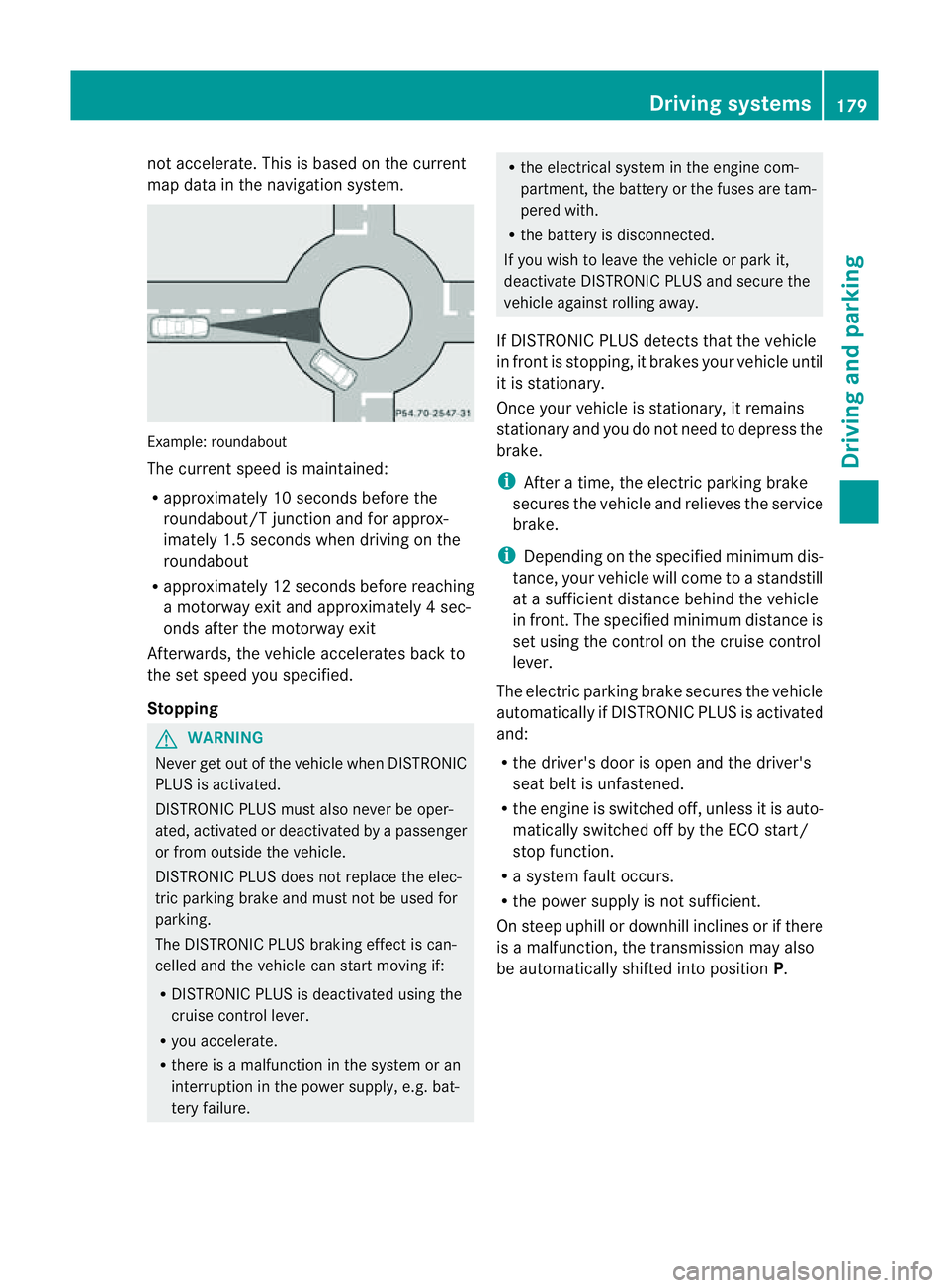MERCEDES-BENZ M-CLASS SUV 2011  Owners Manual not accelerate. Thi
sisbasedonthe current
map data in the navigation system. Example: roundabout
The current speed is maint
ained:
R approximatel y10second sbefore the
roundabout/T junction and for ap MERCEDES-BENZ M-CLASS SUV 2011  Owners Manual not accelerate. Thi
sisbasedonthe current
map data in the navigation system. Example: roundabout
The current speed is maint
ained:
R approximatel y10second sbefore the
roundabout/T junction and for ap