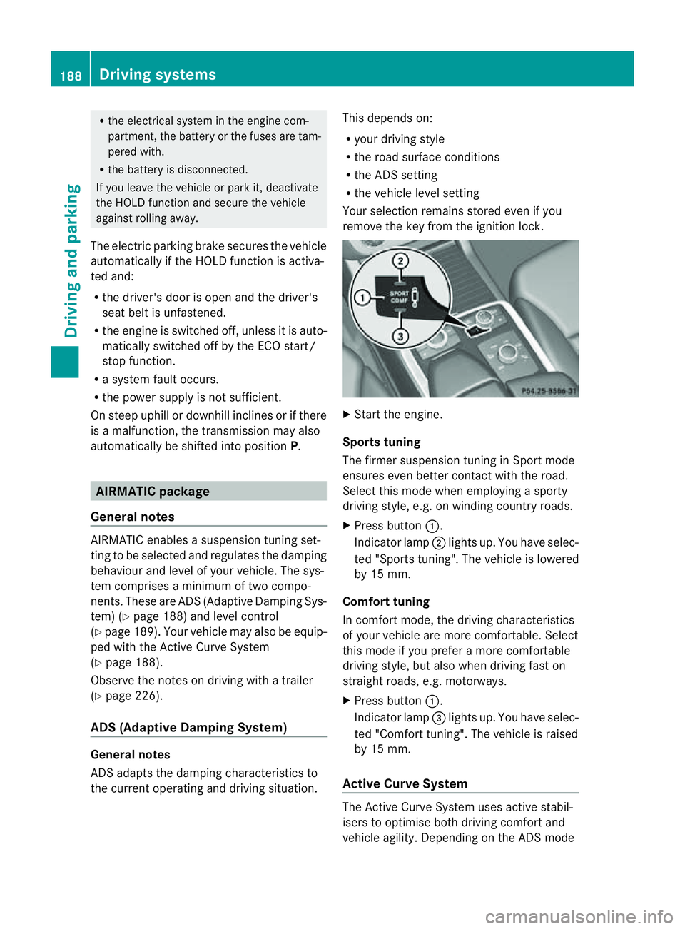 MERCEDES-BENZ M-CLASS SUV 2011 Owners Manual R
the electrica lsystem in thee ngine com-
partment, the battery or the fuses are tam-
pered with.
R the battery is disconnected.
If you leave the vehicl eorpark it, deactivate
the HOLD function and s MERCEDES-BENZ M-CLASS SUV 2011 Owners Manual R
the electrica lsystem in thee ngine com-
partment, the battery or the fuses are tam-
pered with.
R the battery is disconnected.
If you leave the vehicl eorpark it, deactivate
the HOLD function and s