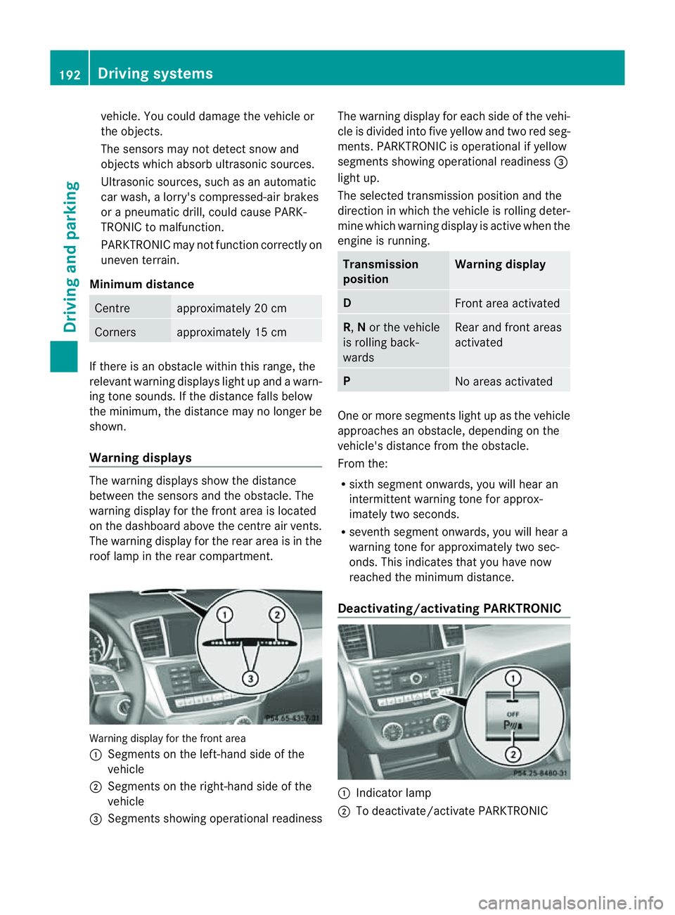 MERCEDES-BENZ M-CLASS SUV 2011 Owners Guide vehicle. Yo
ucould dam aget he vehicle or
the objects.
The sensor smay not detect snow and
objects which absorb ultrasonic sources.
Ultrasonic sources, such as an automatic
car wash, alorry's comp MERCEDES-BENZ M-CLASS SUV 2011 Owners Guide vehicle. Yo
ucould dam aget he vehicle or
the objects.
The sensor smay not detect snow and
objects which absorb ultrasonic sources.
Ultrasonic sources, such as an automatic
car wash, alorry's comp