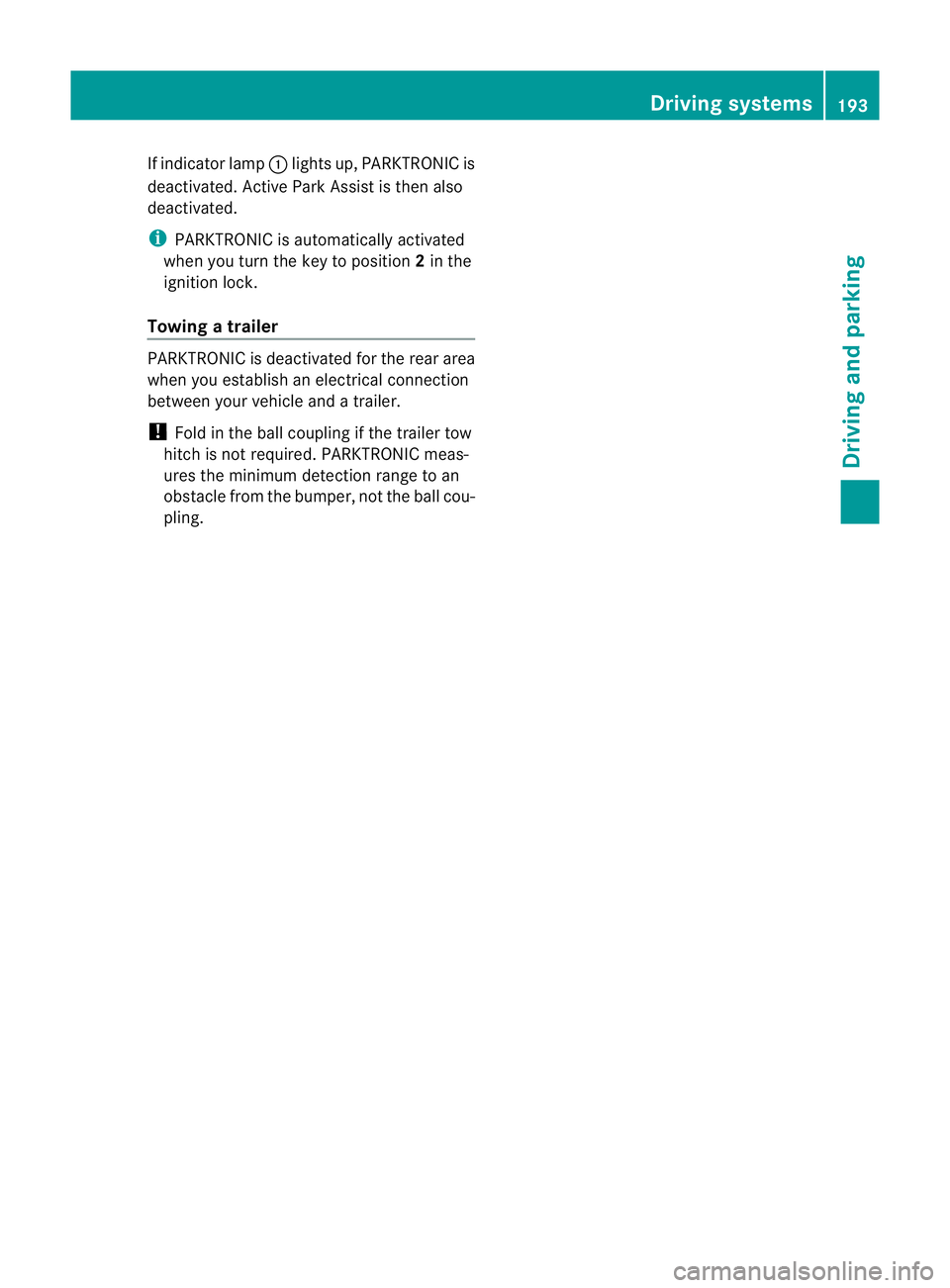 MERCEDES-BENZ M-CLASS SUV 2011 Owners Manual If indicato
rlamp :lights up, PARKTRONIC is
deactivated. Active Park Assis tisthen also
deactivated.
i PARKTRONIC is automatically activated
when you tur nthe key to positi on2in the
ignition lock.
To MERCEDES-BENZ M-CLASS SUV 2011 Owners Manual If indicato
rlamp :lights up, PARKTRONIC is
deactivated. Active Park Assis tisthen also
deactivated.
i PARKTRONIC is automatically activated
when you tur nthe key to positi on2in the
ignition lock.
To