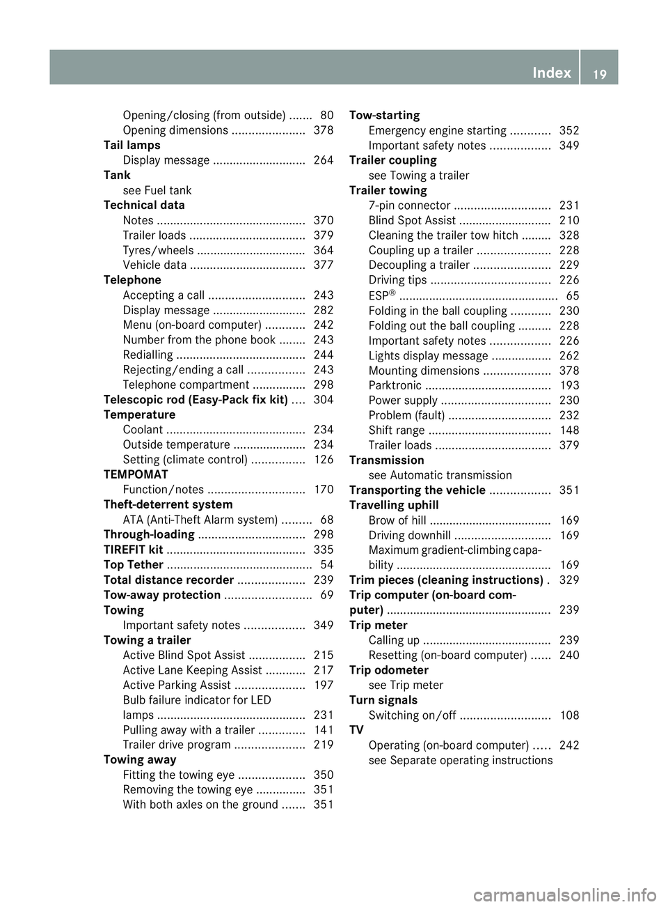 MERCEDES-BENZ M-CLASS SUV 2011 Owners Manual Opening/closing (from outside)
.......80
Opening dimensions ......................378
Tail lamps
Display message ............................ 264
Tank
seeF uel tank
Technical data
Notes .............. MERCEDES-BENZ M-CLASS SUV 2011 Owners Manual Opening/closing (from outside)
.......80
Opening dimensions ......................378
Tail lamps
Display message ............................ 264
Tank
seeF uel tank
Technical data
Notes ..............