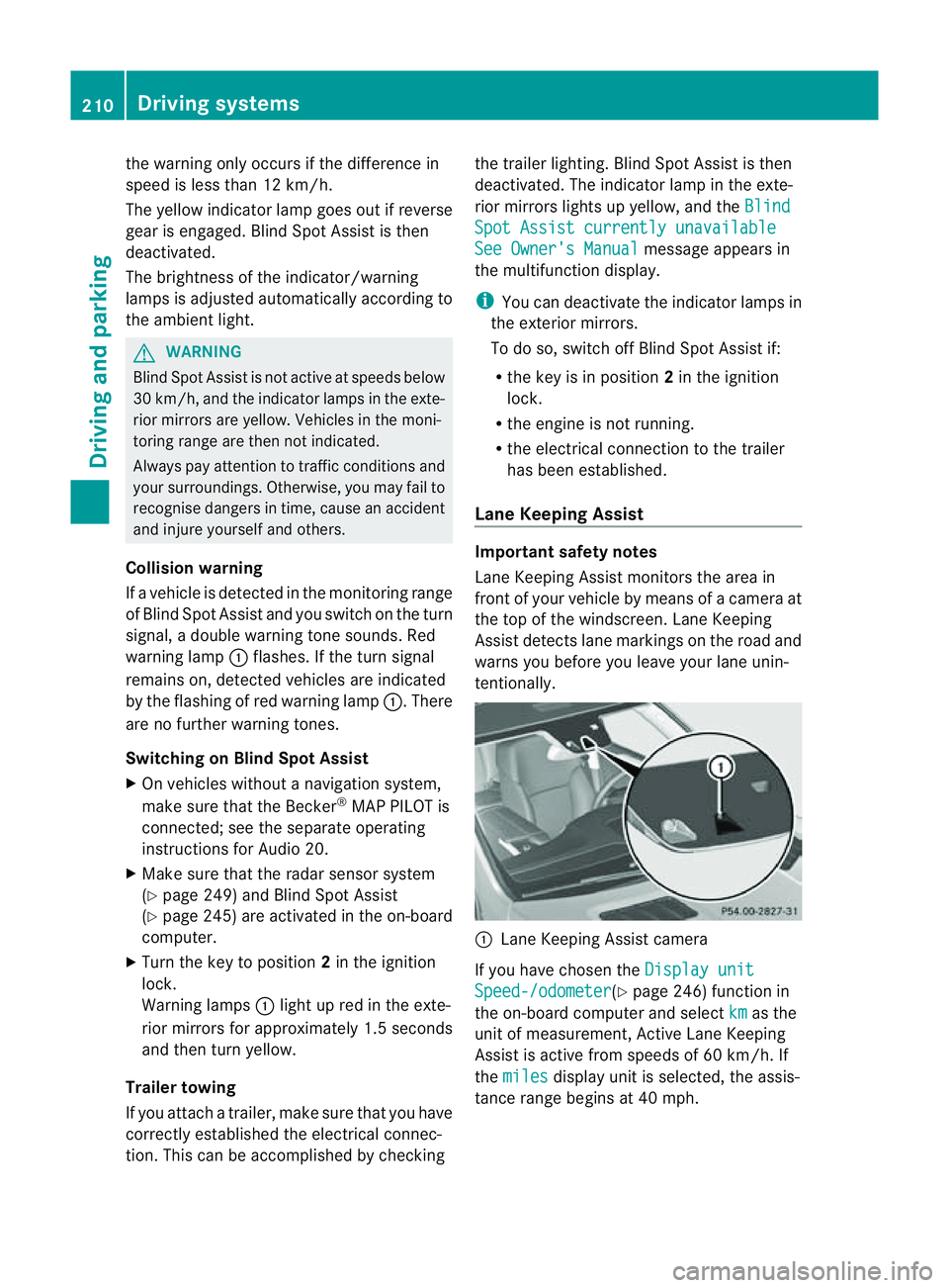 MERCEDES-BENZ M-CLASS SUV 2011 Owners Manual the warning onl
yoccurs if the differenc ein
spee dislesst han 12 km/h.
The yellow indicator lamp goes out if reverse
gea rise ngaged. Blind Spot Assist is then
deactivated.
The brightness of the indi MERCEDES-BENZ M-CLASS SUV 2011 Owners Manual the warning onl
yoccurs if the differenc ein
spee dislesst han 12 km/h.
The yellow indicator lamp goes out if reverse
gea rise ngaged. Blind Spot Assist is then
deactivated.
The brightness of the indi