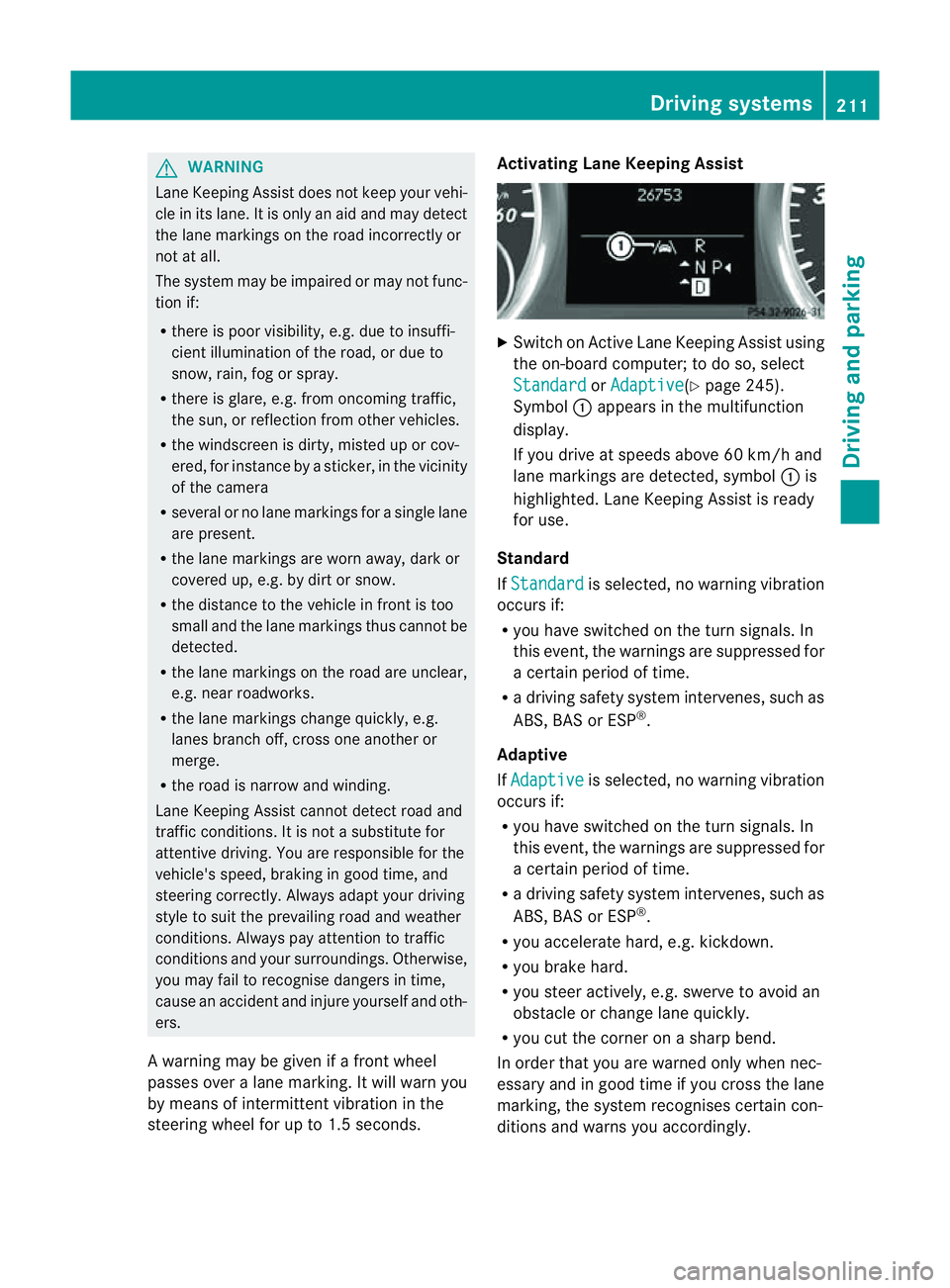 MERCEDES-BENZ M-CLASS SUV 2011 Owners Manual G
WARNING
Lane Keeping Assis tdoes not keep your vehi-
cle in its lane. It is only an aid and may detect
the lane markings on the road incorrectly or
not at all.
The system may be impaired or may not MERCEDES-BENZ M-CLASS SUV 2011 Owners Manual G
WARNING
Lane Keeping Assis tdoes not keep your vehi-
cle in its lane. It is only an aid and may detect
the lane markings on the road incorrectly or
not at all.
The system may be impaired or may not