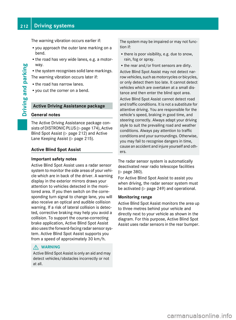 MERCEDES-BENZ M-CLASS SUV 2011 Owners Guide The warnin
gvibration occur searlier if:
R you approach the outer lane markin gona
bend.
R the road has ver ywide lanes, e.g. amotor-
way.
R the system recognises solid lane markings.
The warnin gvibr MERCEDES-BENZ M-CLASS SUV 2011 Owners Guide The warnin
gvibration occur searlier if:
R you approach the outer lane markin gona
bend.
R the road has ver ywide lanes, e.g. amotor-
way.
R the system recognises solid lane markings.
The warnin gvibr