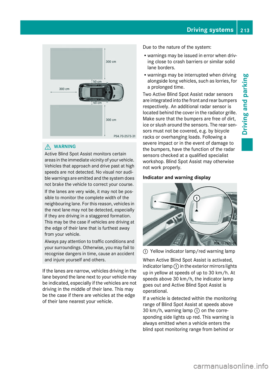 MERCEDES-BENZ M-CLASS SUV 2011 Owners Guide G
WARNING
Active Blind Spo tAssist monitor scertain
areas in the immediate vicinity of your vehicle.
Vehicles that approach and drive past at high
speeds are not detected. No visual nor audi-
ble warn MERCEDES-BENZ M-CLASS SUV 2011 Owners Guide G
WARNING
Active Blind Spo tAssist monitor scertain
areas in the immediate vicinity of your vehicle.
Vehicles that approach and drive past at high
speeds are not detected. No visual nor audi-
ble warn