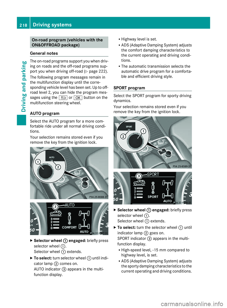 MERCEDES-BENZ M-CLASS SUV 2011 Owners Manual On-roa
dprogram (vehicle swith the
ON&OFFROAD package)
Genera lnotes The on-road program
ssupport you when driv-
ing on roads and the off-road programs sup-
port you when driving off-road (Y page 222) MERCEDES-BENZ M-CLASS SUV 2011 Owners Manual On-roa
dprogram (vehicle swith the
ON&OFFROAD package)
Genera lnotes The on-road program
ssupport you when driv-
ing on roads and the off-road programs sup-
port you when driving off-road (Y page 222)