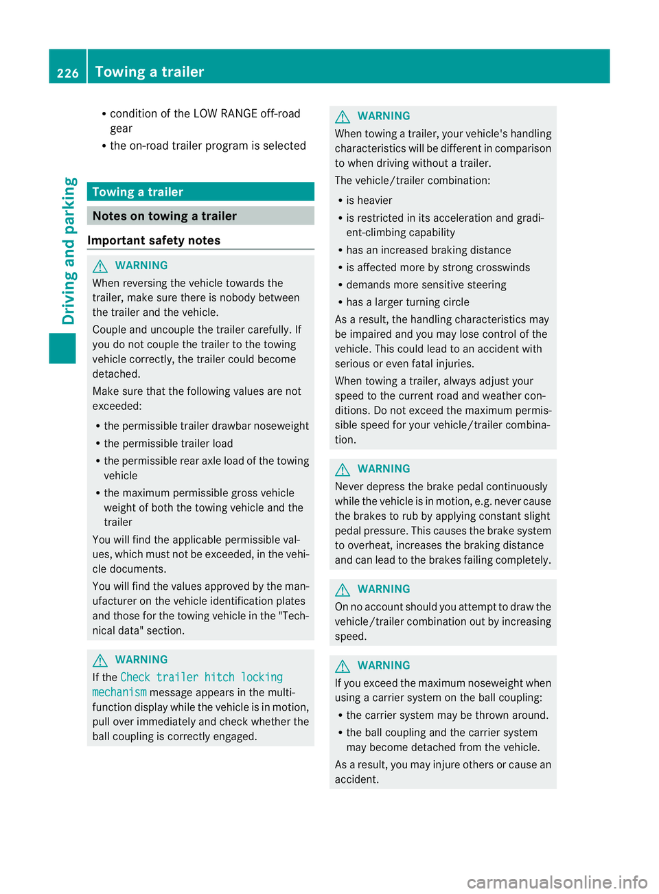 MERCEDES-BENZ M-CLASS SUV 2011 Owners Manual R
cond ition of the LOW RAN GEoff-r oad
gear
R the on-roa dtraile rprogram is selected Tow
inga trailer Note
sont owingatrailer
Important safety notes G
WARNING
When reversing the vehicl etowards the
MERCEDES-BENZ M-CLASS SUV 2011 Owners Manual R
cond ition of the LOW RAN GEoff-r oad
gear
R the on-roa dtraile rprogram is selected Tow
inga trailer Note
sont owingatrailer
Important safety notes G
WARNING
When reversing the vehicl etowards the