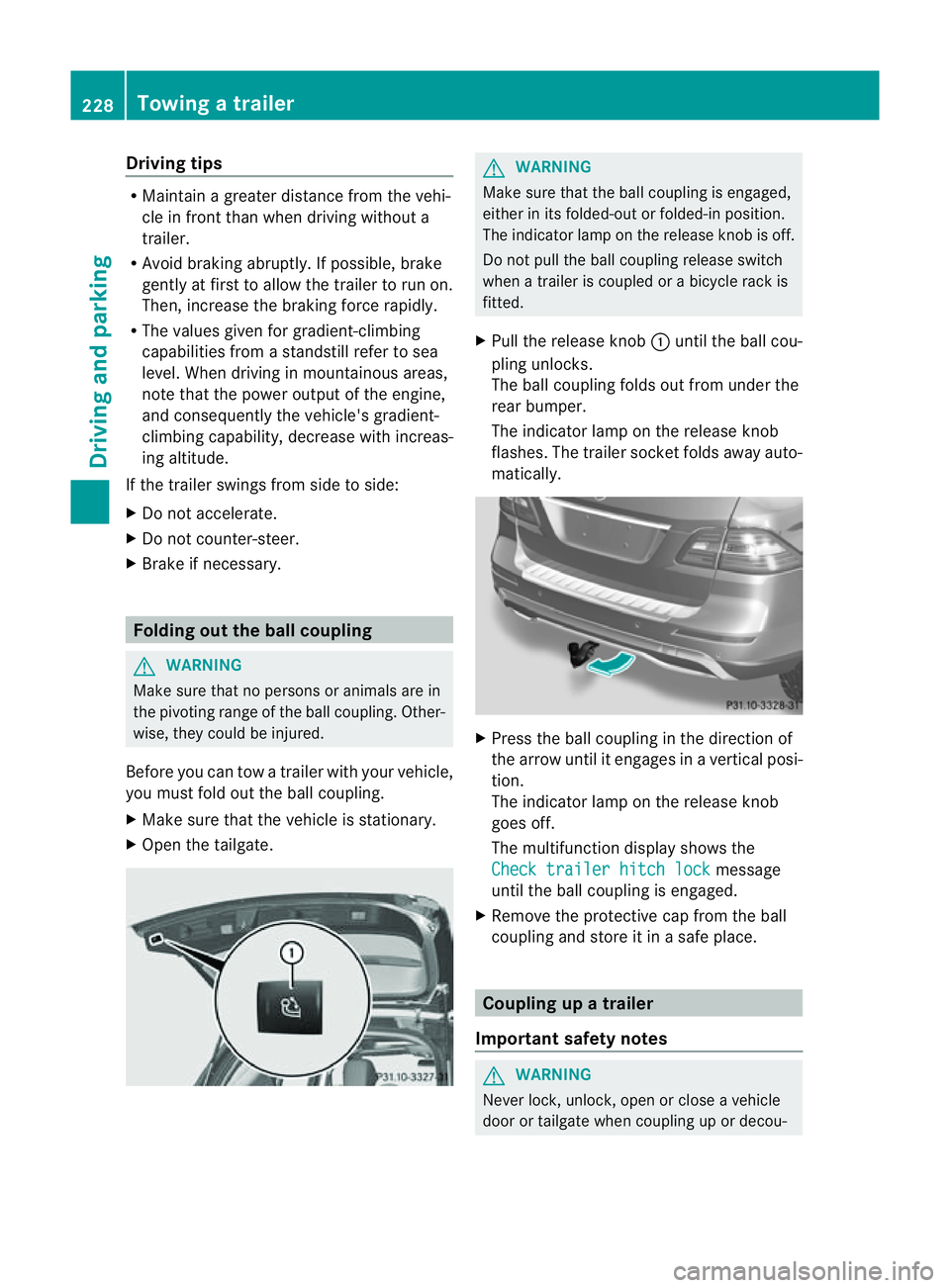 MERCEDES-BENZ M-CLASS SUV 2011 Owners Manual Driving tips
R
Maintain agreater distanc efrom th evehi-
cle in front than when driv ingw ithou ta
trailer.
R Avoid braking abruptly .Ifpossible, brake
gentl yatfirst to allow the trailer to run on.
T MERCEDES-BENZ M-CLASS SUV 2011 Owners Manual Driving tips
R
Maintain agreater distanc efrom th evehi-
cle in front than when driv ingw ithou ta
trailer.
R Avoid braking abruptly .Ifpossible, brake
gentl yatfirst to allow the trailer to run on.
T