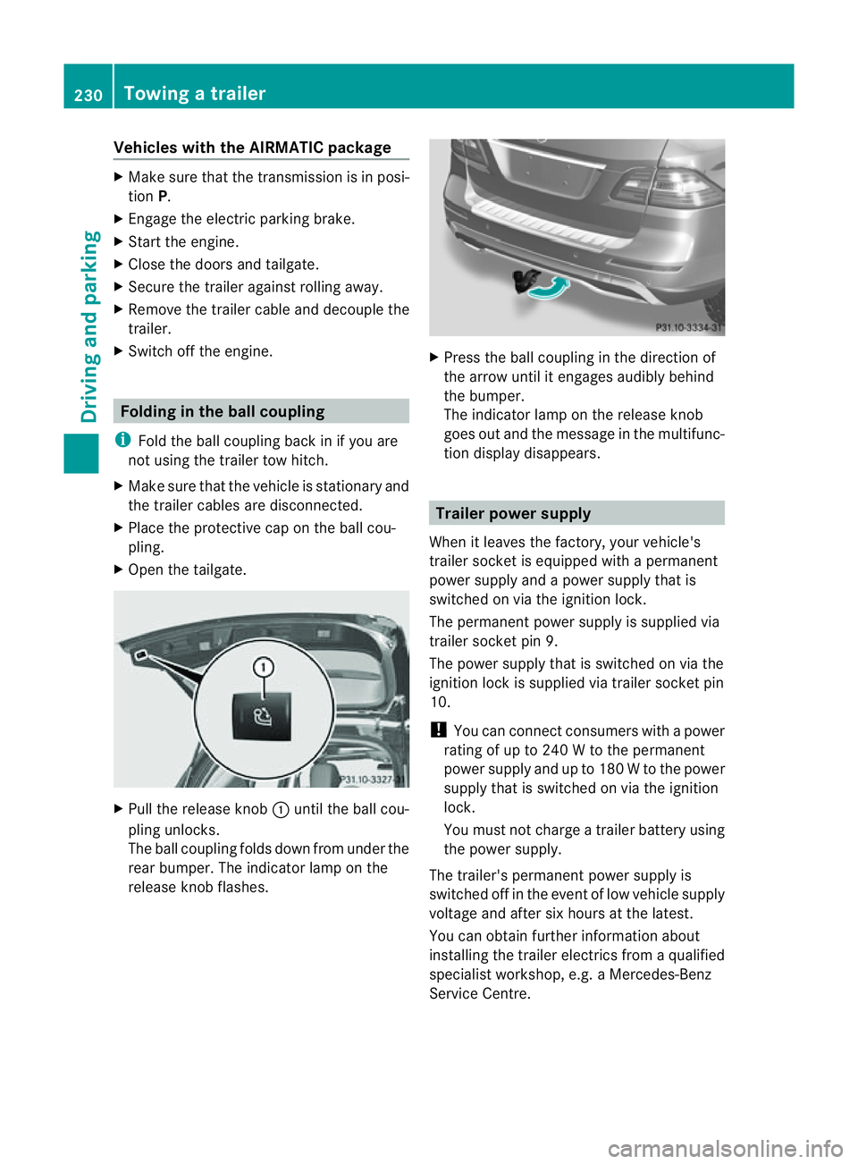 MERCEDES-BENZ M-CLASS SUV 2011 Owners Manual Vehicles with the AIRMATIC package
X
Make sure tha tthe transmission is in posi-
tion P.
X Engage the electric parkin gbrake.
X Start th eengine.
X Clos ethe doors and tailgate.
X Secur ethe trailer a MERCEDES-BENZ M-CLASS SUV 2011 Owners Manual Vehicles with the AIRMATIC package
X
Make sure tha tthe transmission is in posi-
tion P.
X Engage the electric parkin gbrake.
X Start th eengine.
X Clos ethe doors and tailgate.
X Secur ethe trailer a