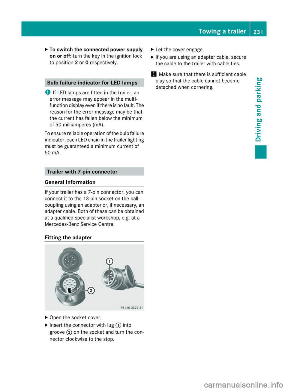 MERCEDES-BENZ M-CLASS SUV 2011 Owners Manual X
To switc hthe conn ected powe rsupply
on or off: turn thekey in the ignition lock
to position 2or 0respectivel y. Bulb failure indi
cator for LE Dlamps
i If LED lamps are fitte dinthe trailer, an
er MERCEDES-BENZ M-CLASS SUV 2011 Owners Manual X
To switc hthe conn ected powe rsupply
on or off: turn thekey in the ignition lock
to position 2or 0respectivel y. Bulb failure indi
cator for LE Dlamps
i If LED lamps are fitte dinthe trailer, an
er