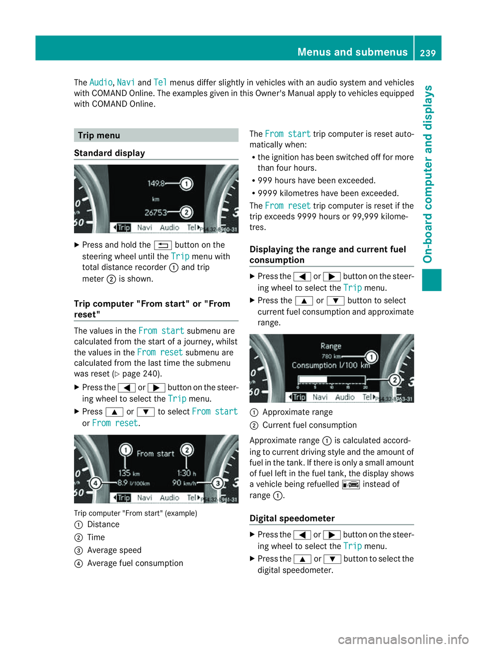 MERCEDES-BENZ M-CLASS SUV 2011 Owners Manual The
Audio ,
Navi and
Tel menus differ slightly in vehicles with an audio system and vehicles
with COMAN DOnline. The example sgiven in this Owner' sManual apply to vehicles equipped
with COMAND On MERCEDES-BENZ M-CLASS SUV 2011 Owners Manual The
Audio ,
Navi and
Tel menus differ slightly in vehicles with an audio system and vehicles
with COMAN DOnline. The example sgiven in this Owner' sManual apply to vehicles equipped
with COMAND On