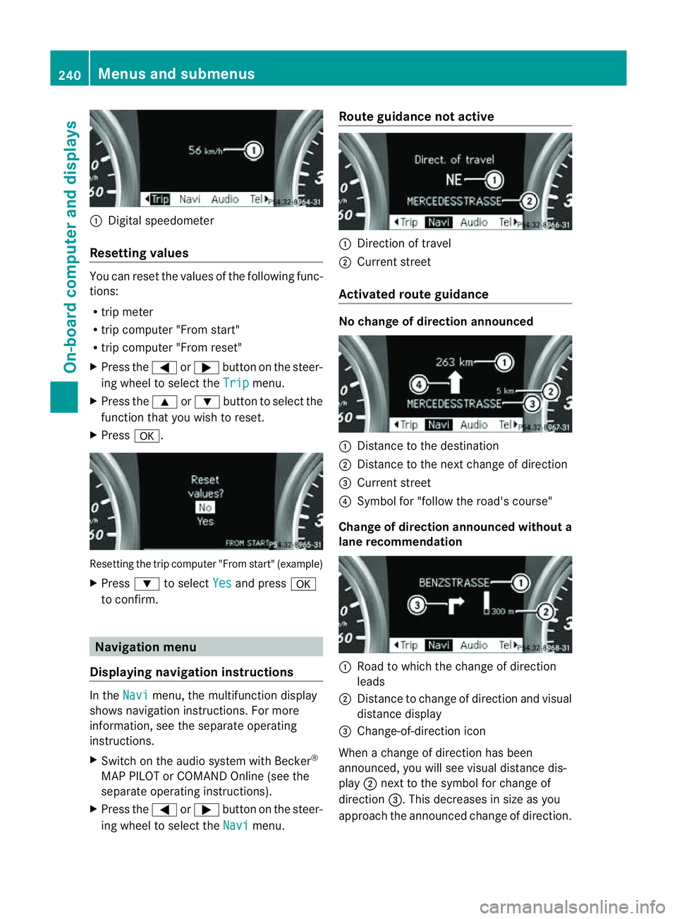 MERCEDES-BENZ M-CLASS SUV 2011 Owners Manual :
Digita lspeedom eter
Resetting values Yo
uc an reset the values of the following func-
tions:
R trip meter
R trip compute r"From start"
R trip co mputer"From reset"
X Press the =or; MERCEDES-BENZ M-CLASS SUV 2011 Owners Manual :
Digita lspeedom eter
Resetting values Yo
uc an reset the values of the following func-
tions:
R trip meter
R trip compute r"From start"
R trip co mputer"From reset"
X Press the =or;