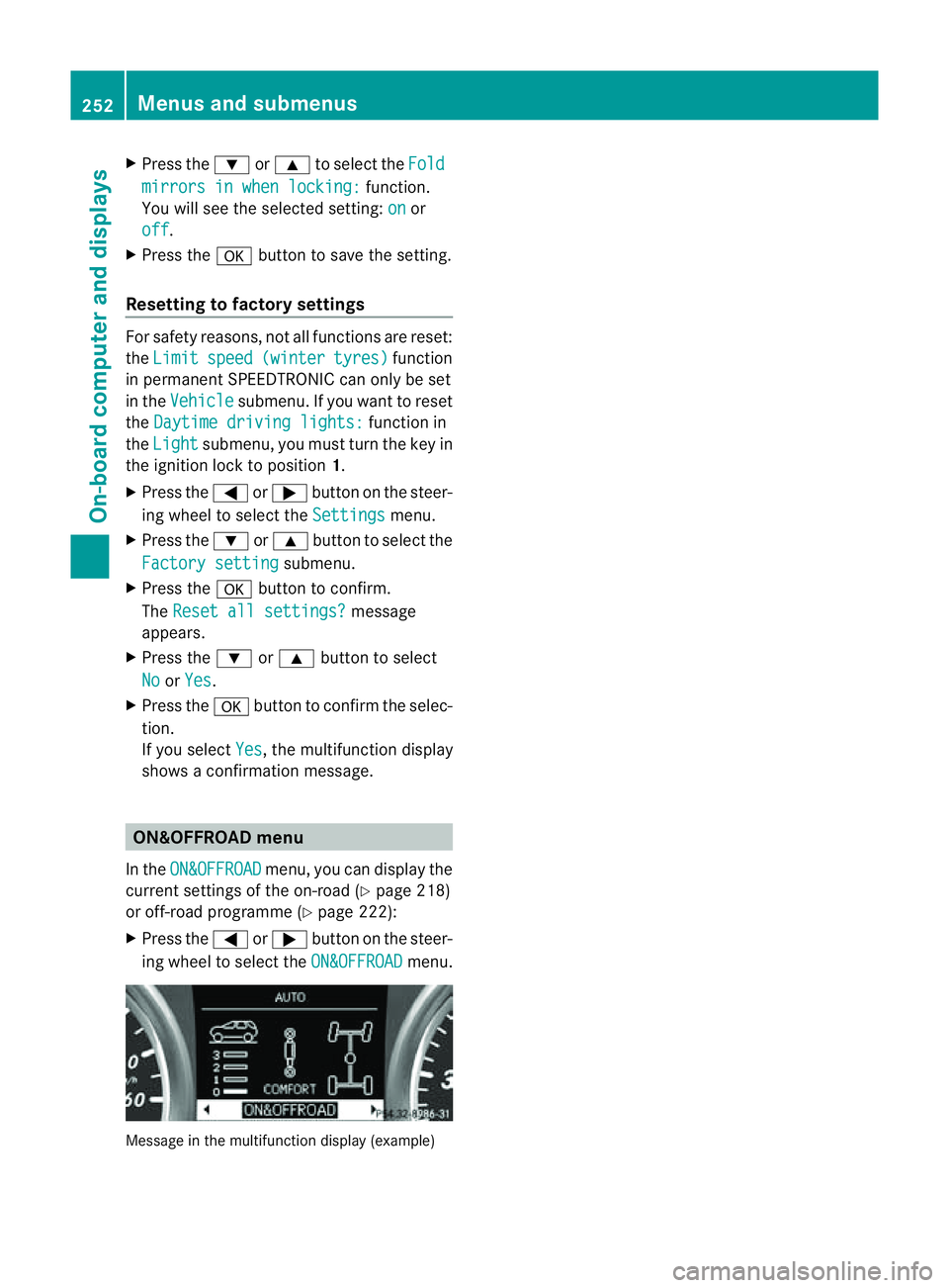 MERCEDES-BENZ M-CLASS SUV 2011  Owners Manual X
Press the :or9 to select the Fold mirror
sinwhen locking: function.
Yo uw ill see the selected setting: on or
off .
X Press the abutton to save the setting.
Resetting to factor ysettings For safety 