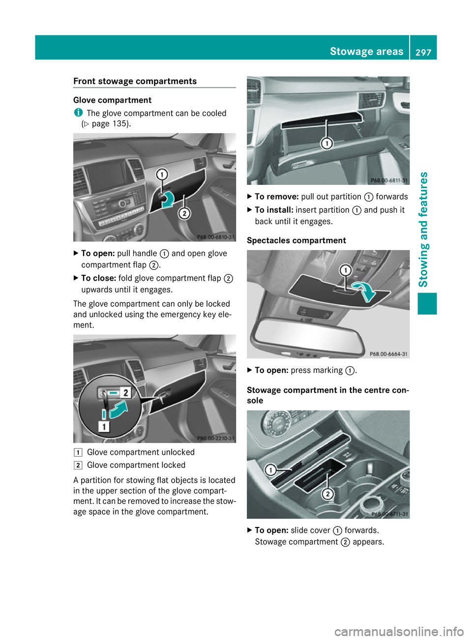 MERCEDES-BENZ M-CLASS SUV 2011 Owners Manual Fron
tstowage compartments Glove compartment
i
The glove compartment can be cooled
(Y page 135). X
To open: pull handle :and open glove
compartment flap ;.
X To close: fold glove compartment flap ;
up MERCEDES-BENZ M-CLASS SUV 2011 Owners Manual Fron
tstowage compartments Glove compartment
i
The glove compartment can be cooled
(Y page 135). X
To open: pull handle :and open glove
compartment flap ;.
X To close: fold glove compartment flap ;
up