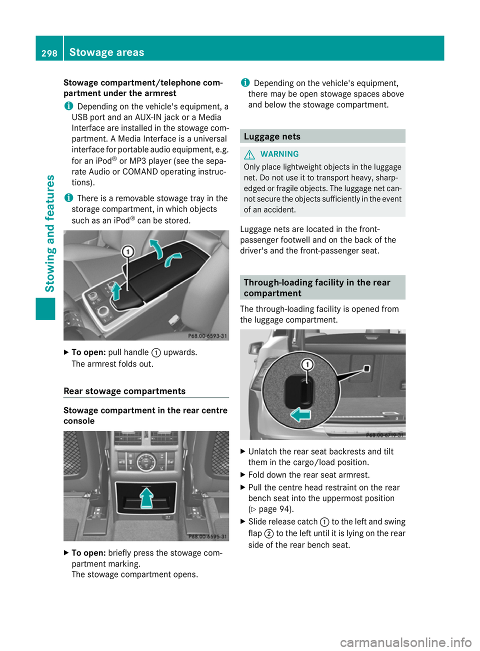 MERCEDES-BENZ M-CLASS SUV 2011 Owners Manual Stowage compa
rtment/telephone com-
partment under the armrest
i Depending on the vehicle's equipment, a
USB port and an AUX-I Njack or aMedia
In terf ace are installed in the stowage com-
partmen MERCEDES-BENZ M-CLASS SUV 2011 Owners Manual Stowage compa
rtment/telephone com-
partment under the armrest
i Depending on the vehicle's equipment, a
USB port and an AUX-I Njack or aMedia
In terf ace are installed in the stowage com-
partmen