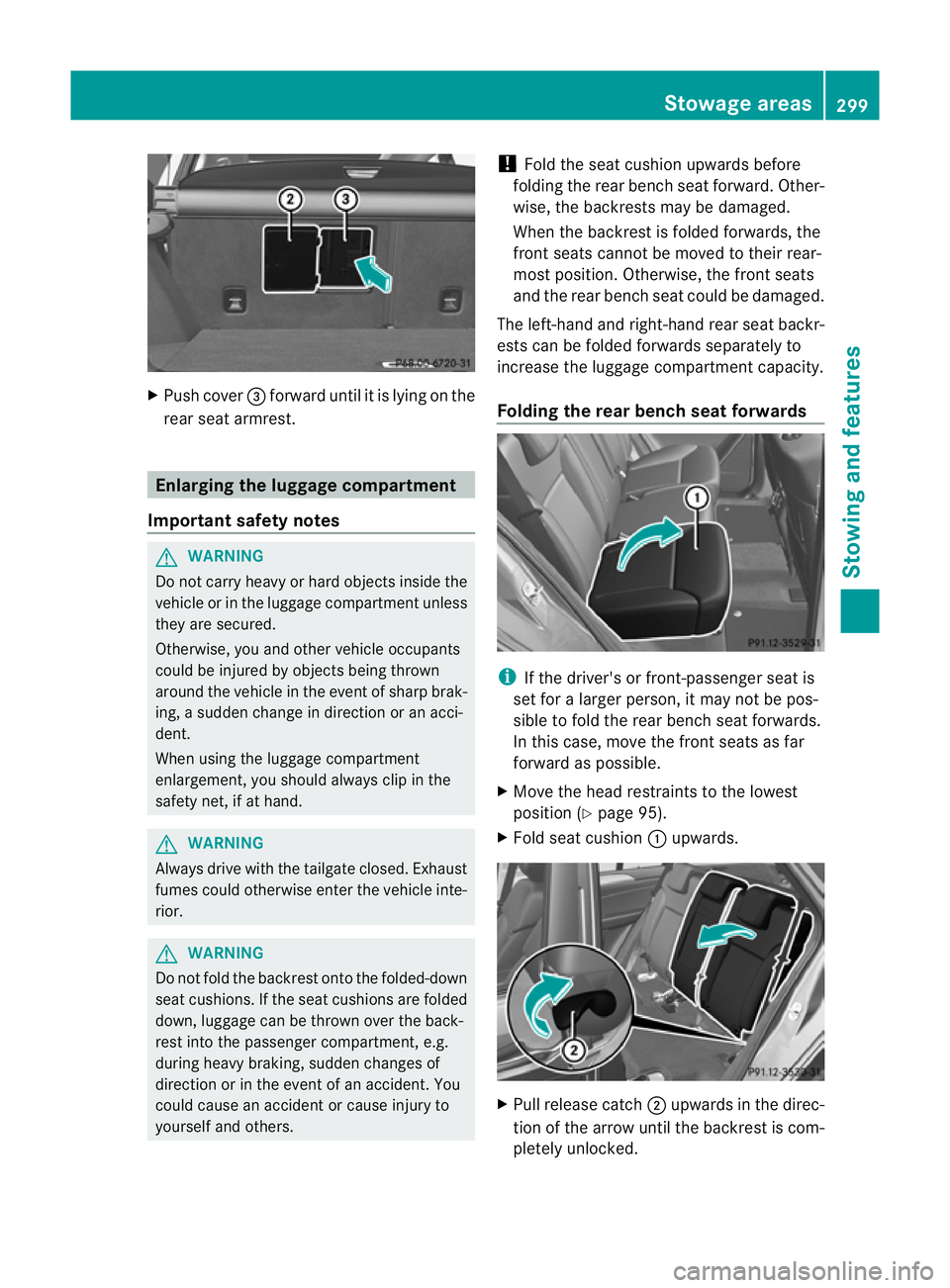 MERCEDES-BENZ M-CLASS SUV 2011 Owners Manual X
Push cover =forwar duntil it is lying on the
rear sea tarmrest. Enlargin
gthe luggag ecompartment
Important safety notes G
WARNING
Do not carr yheavy or hard object sinsid ethe
vehicle or in the lug MERCEDES-BENZ M-CLASS SUV 2011 Owners Manual X
Push cover =forwar duntil it is lying on the
rear sea tarmrest. Enlargin
gthe luggag ecompartment
Important safety notes G
WARNING
Do not carr yheavy or hard object sinsid ethe
vehicle or in the lug