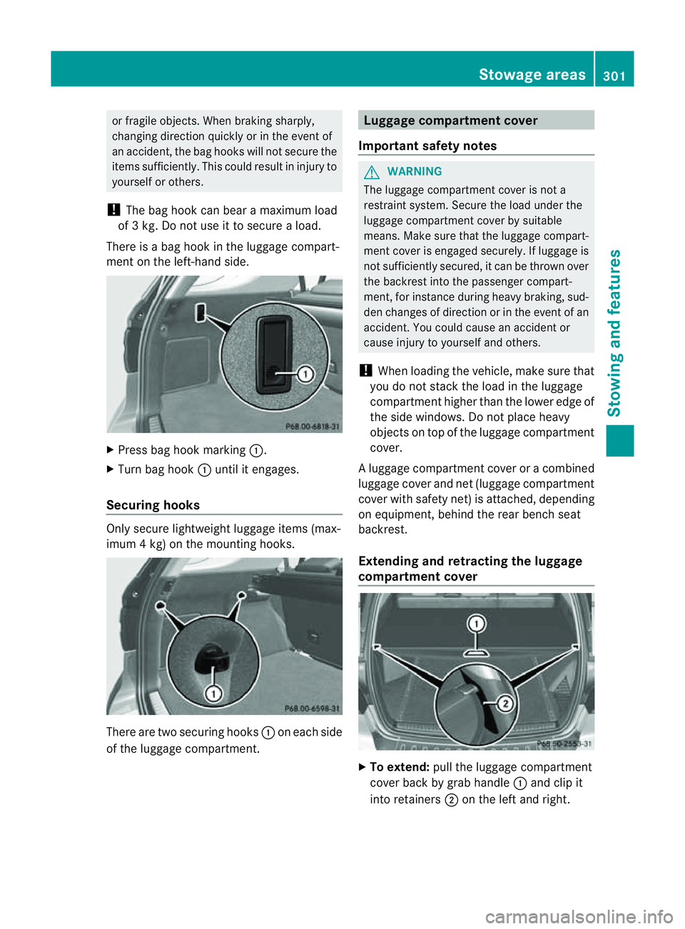 MERCEDES-BENZ M-CLASS SUV 2011 Owners Manual or fragile objec
ts.W hen brakin gsharply,
changing direction quickly or in the even tof
an accident ,the bag hooks will not secur ethe
item ssufficiently. This could result in injury to
yourself or o MERCEDES-BENZ M-CLASS SUV 2011 Owners Manual or fragile objec
ts.W hen brakin gsharply,
changing direction quickly or in the even tof
an accident ,the bag hooks will not secur ethe
item ssufficiently. This could result in injury to
yourself or o