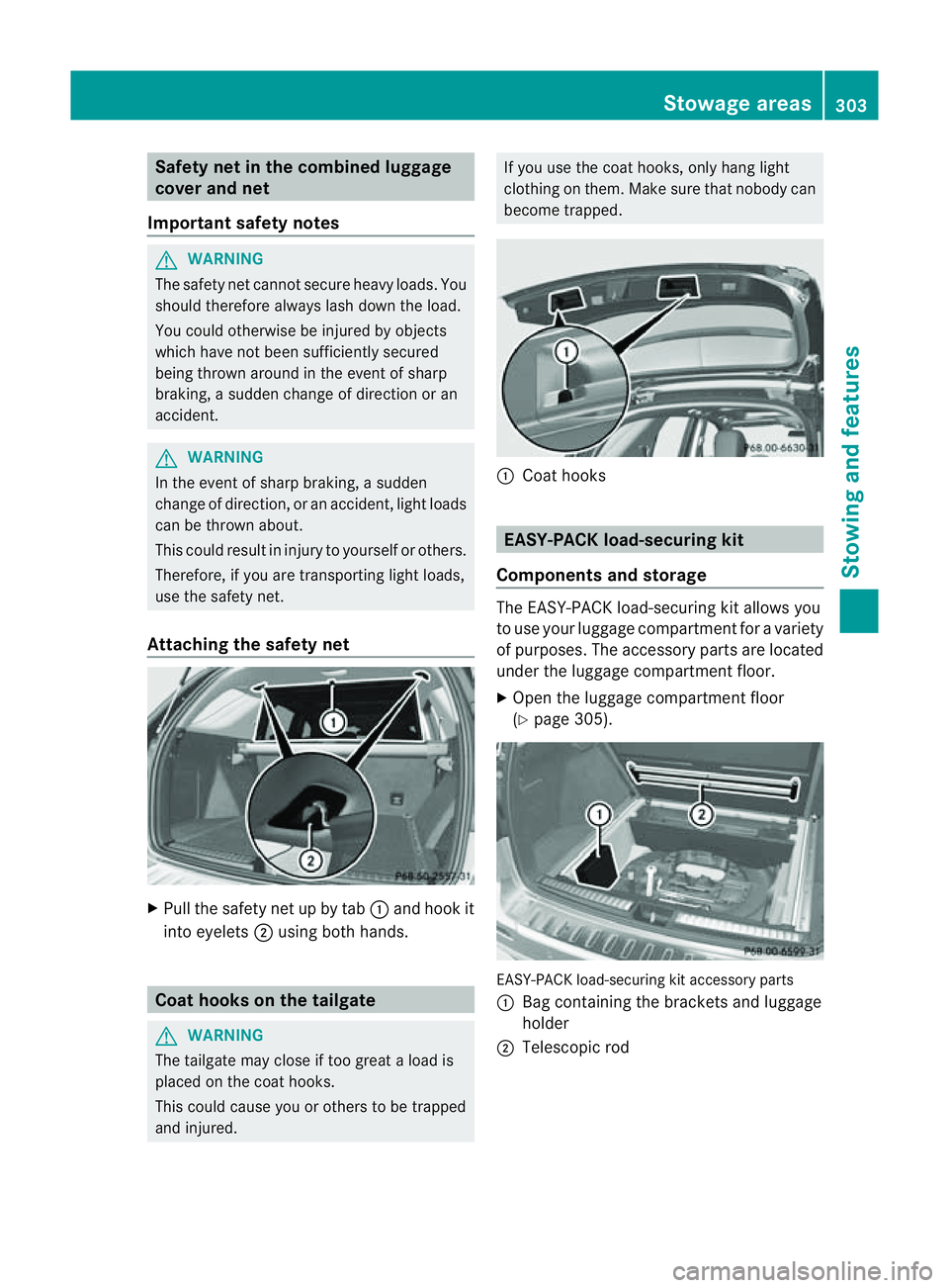 MERCEDES-BENZ M-CLASS SUV 2011 Owners Manual Safety net in th
ecombined luggage
cover and net
Important safety notes G
WARNING
The safety net cannot secure heavy loads. You
should therefor ealways lash down the load.
You could otherwise be injur MERCEDES-BENZ M-CLASS SUV 2011 Owners Manual Safety net in th
ecombined luggage
cover and net
Important safety notes G
WARNING
The safety net cannot secure heavy loads. You
should therefor ealways lash down the load.
You could otherwise be injur