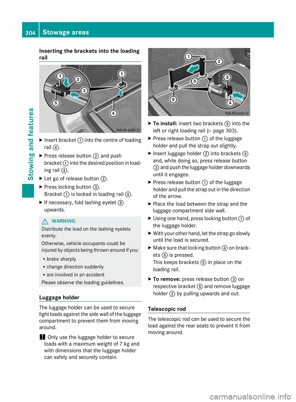MERCEDES-BENZ M-CLASS SUV 2011 Owners Manual Inserting th
ebracket sintot he loading
rail X
Insert bracket :into th ecentr eofl oading
rail ?.
X Press release button ;and push
bracket :intothe desired position in load-
ing rail ?.
X Let go of re MERCEDES-BENZ M-CLASS SUV 2011 Owners Manual Inserting th
ebracket sintot he loading
rail X
Insert bracket :into th ecentr eofl oading
rail ?.
X Press release button ;and push
bracket :intothe desired position in load-
ing rail ?.
X Let go of re