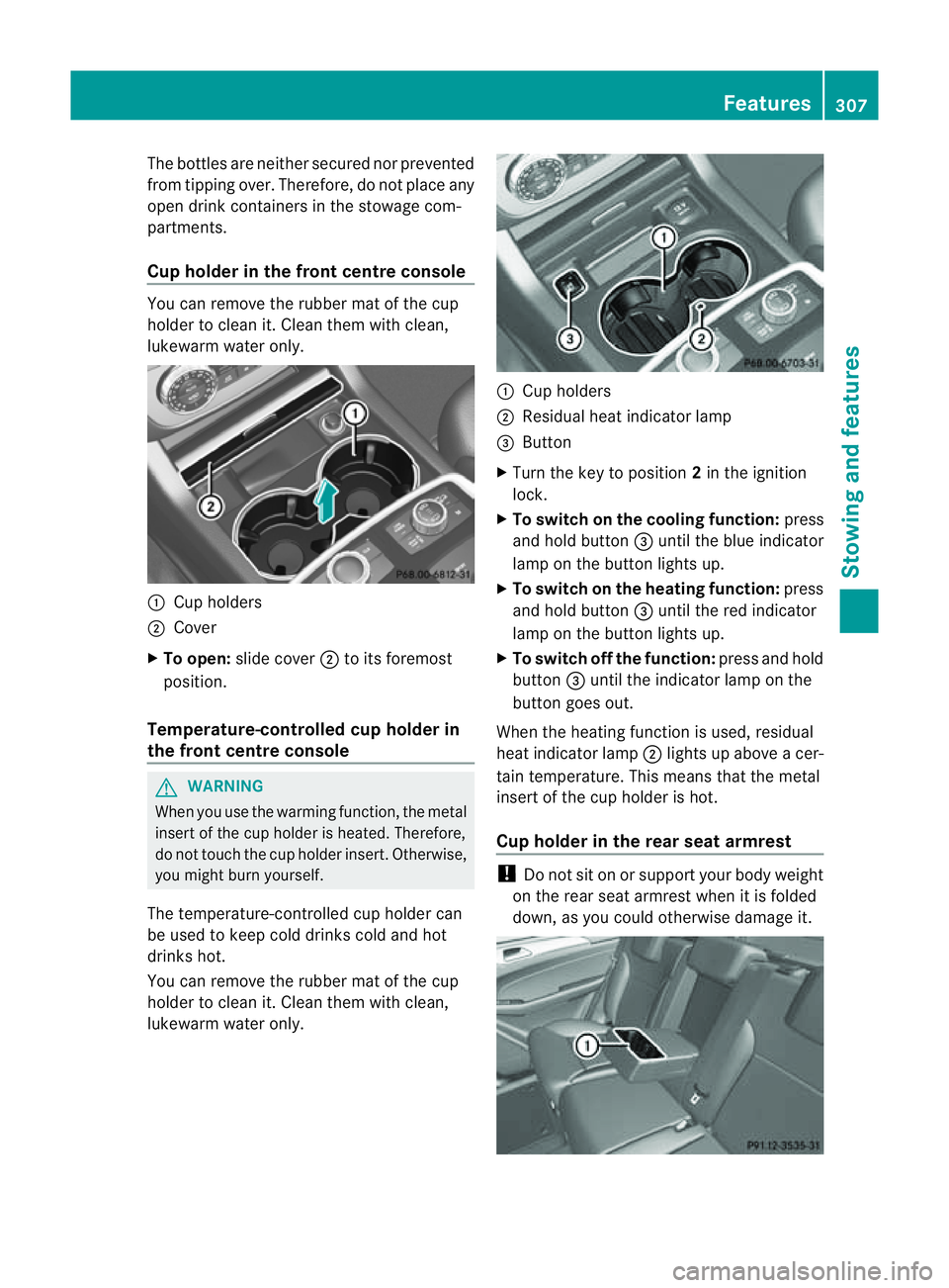 MERCEDES-BENZ M-CLASS SUV 2011 Owners Manual The bottles are neither secured nor prevented
from tippin gover. Therefore ,donot plac eany
ope ndrink con tainers in the stowage com-
partments.
Cup holder in the front centre console You can remov
e MERCEDES-BENZ M-CLASS SUV 2011 Owners Manual The bottles are neither secured nor prevented
from tippin gover. Therefore ,donot plac eany
ope ndrink con tainers in the stowage com-
partments.
Cup holder in the front centre console You can remov
e