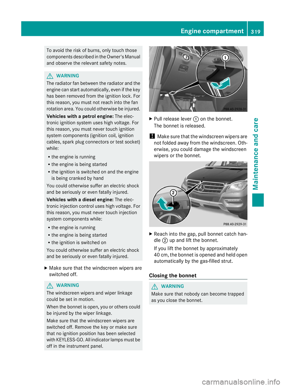MERCEDES-BENZ M-CLASS SUV 2011 Owners Manual To avoi
dthe risk of burns, only touc hthose
component sdescribed in the Owner's Manual
and observ ethe relevant safety notes. G
WARNING
The radiator fa nbetween the radiator and the
engine can st MERCEDES-BENZ M-CLASS SUV 2011 Owners Manual To avoi
dthe risk of burns, only touc hthose
component sdescribed in the Owner's Manual
and observ ethe relevant safety notes. G
WARNING
The radiator fa nbetween the radiator and the
engine can st