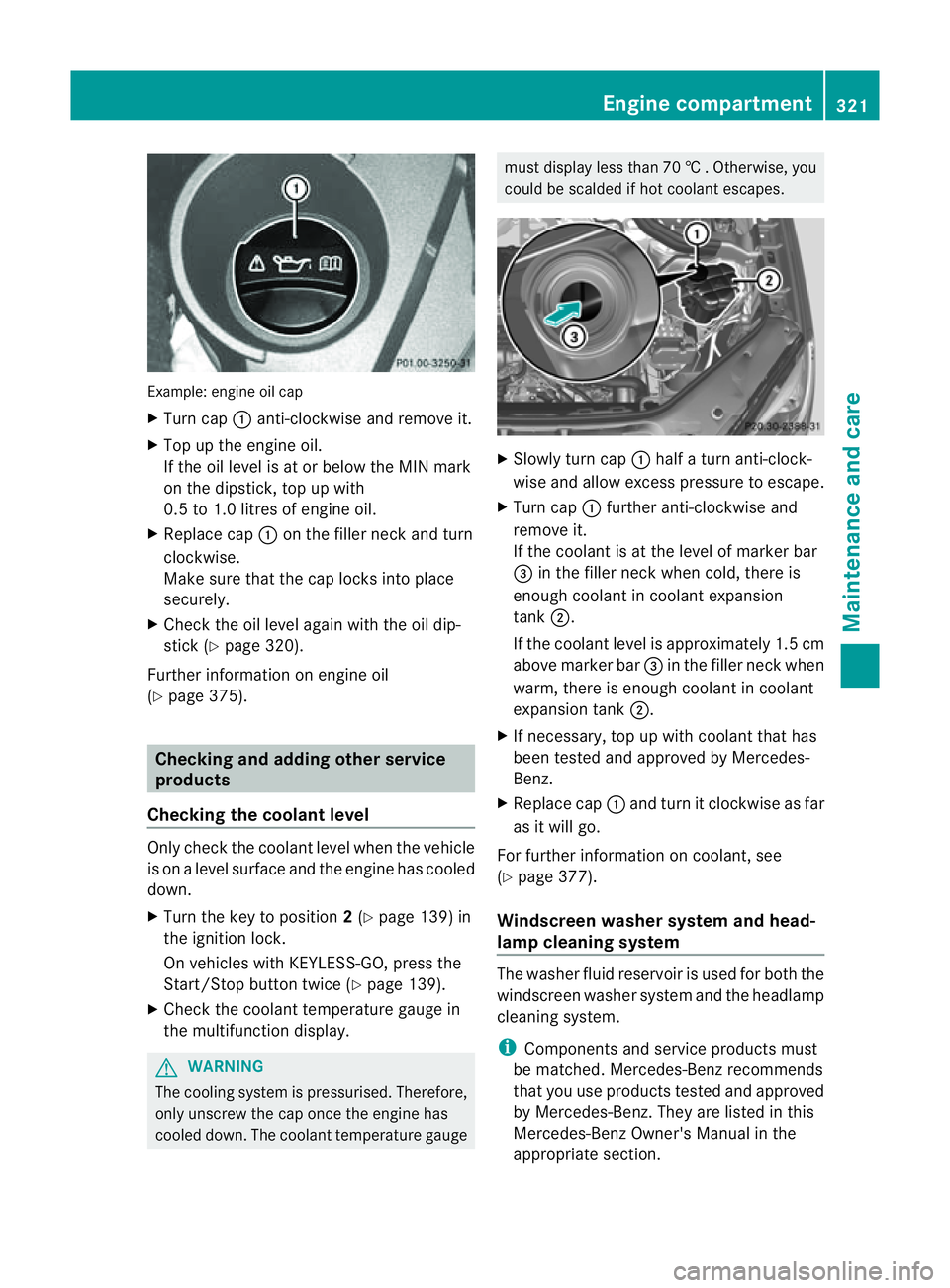 MERCEDES-BENZ M-CLASS SUV 2011 Owners Manual Examp
le:e ngine oi lcap
X Turn cap :anti-clockwise and remove it.
X Top up the engine oil.
If the oi llev el is at or belo wthe MIN mark
on the dipstick ,top up with
0. 5to1 .0 litres of engine oil.
MERCEDES-BENZ M-CLASS SUV 2011 Owners Manual Examp
le:e ngine oi lcap
X Turn cap :anti-clockwise and remove it.
X Top up the engine oil.
If the oi llev el is at or belo wthe MIN mark
on the dipstick ,top up with
0. 5to1 .0 litres of engine oil.