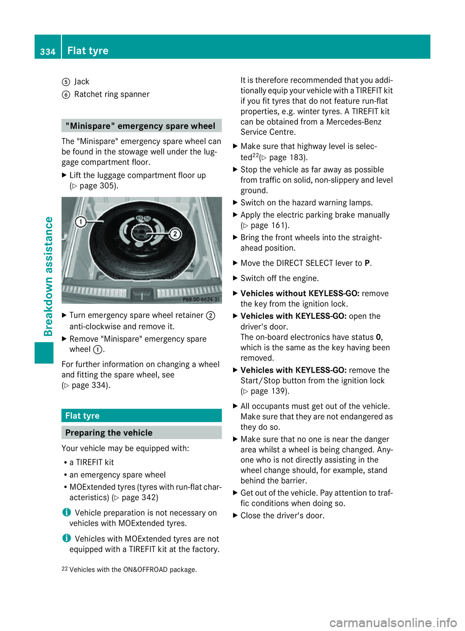 MERCEDES-BENZ M-CLASS SUV 2011  Owners Manual A
Jack
B Ratchet rin gspanner "M
inispare" emergency spare wheel
The "Minispare" emergency spar ewheel can
be fou ndin th estowage well unde rthe lug-
gage compartmen tfloor.
X Lif tth