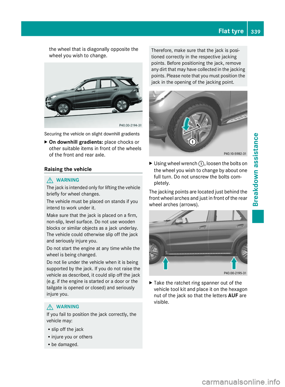 MERCEDES-BENZ M-CLASS SUV 2011  Owners Manual the whee
lthat is diagona llyo pposite the
wheel you wish to change. Securing the vehicle on slight downhil
lgradients
X On downhill gradients: place chocks or
othe rsuitabl eitems in front of the whe