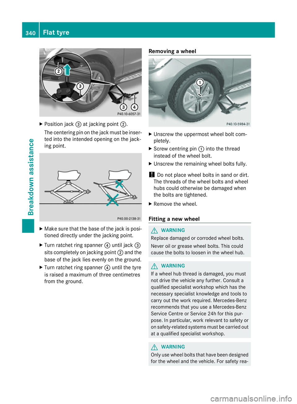 MERCEDES-BENZ M-CLASS SUV 2011  Owners Manual X
Position jack =at jac king point ;.
The centering pin on the jack must be inser-
ted into the intended opening on the jack-
ing point. X
Make sure that the bas eofthe jac kisp osi-
tioned directly u
