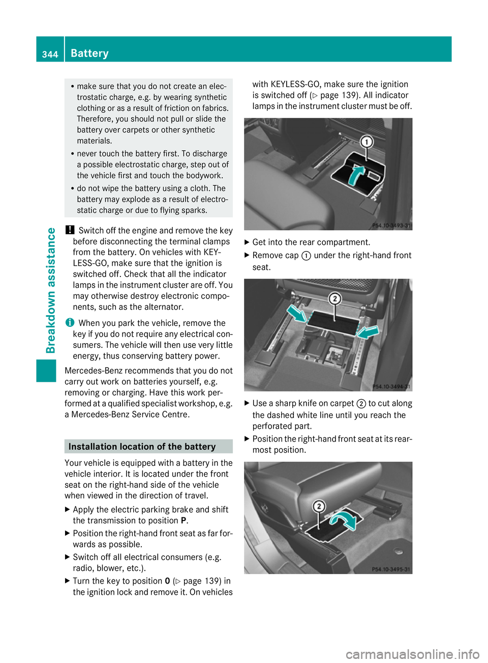 MERCEDES-BENZ M-CLASS SUV 2011  Owners Manual R
make sure that yo udonot create an elec-
trostati ccharge, e.g. by wearing synthetic
clothing or as aresul toff riction on fabrics.
Therefore, you should not pul lorslide the
battery over carpets or