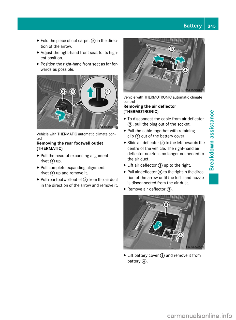 MERCEDES-BENZ M-CLASS SUV 2011  Owners Manual X
Fold the piece of cut carpet ;in the direc-
tio noft he arrow.
X Adjust the right-hand front seat to its high-
est position.
X Position the right-hand front seat as far for-
wards as possible. Vehic