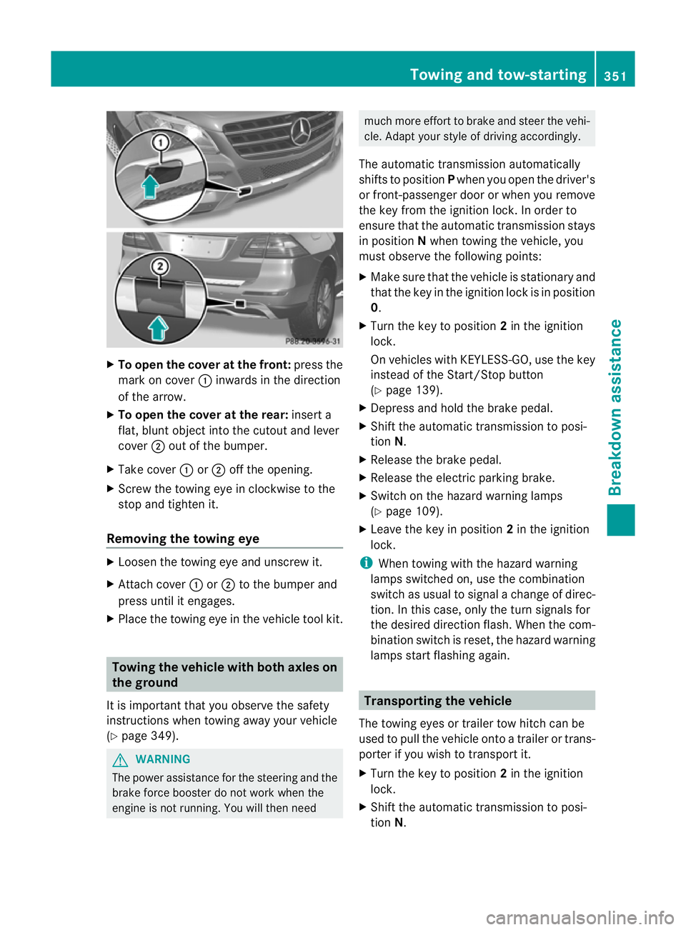 MERCEDES-BENZ M-CLASS SUV 2011  Owners Manual X
To ope nthe cove ratthe front: press the
mark on cover :inw ards in the direction
of the arrow.
X To open the cover at the rear: insert a
flat ,blunt object into the cutout and lever
cover ;out of t