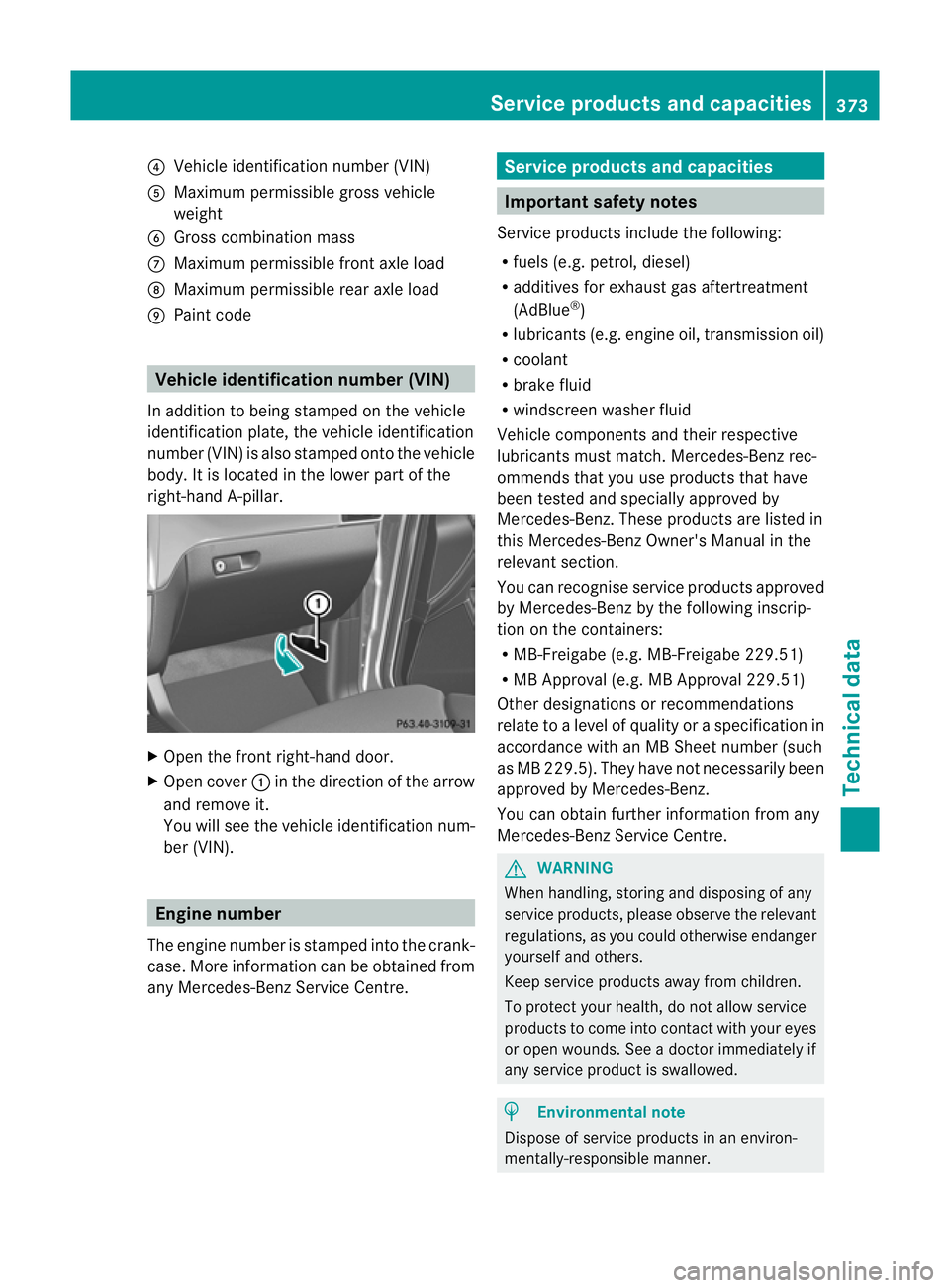 MERCEDES-BENZ M-CLASS SUV 2011  Owners Manual ?
Vehicl eidentification number (VIN)
A Maximum permissible gross vehicle
weight
B Gross combination mass
C Maximum permissible front axle load
D Maximum permissible rear axle load
E Paint code Vehicl