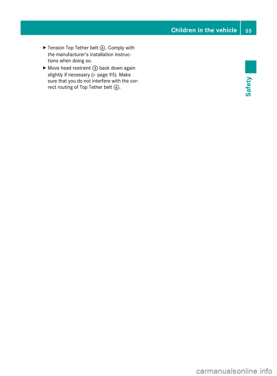MERCEDES-BENZ M-CLASS SUV 2011 Workshop Manual X
Tension Top Tether belt B.Complywith
the manufacturer's installation instruc-
tions when doing so.
X Move head restraint =back down again
slightly if necessary (Y page 95). Make
sure that you do
