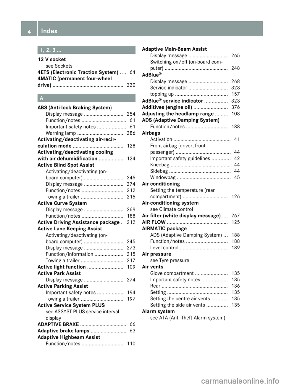 MERCEDES-BENZ M-CLASS SUV 2011  Owners Manual 1, 2,
3...
12 Vsocket
see Sockets
4ETS (Electronic Traction System) ....64
4MATIC (permanent four-wheel
drive) .................................................. 220A
ABS (Anti-lock Brakin gSystem)
Di