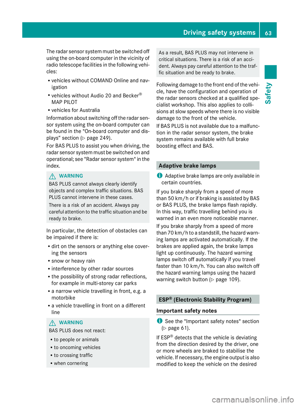 MERCEDES-BENZ M-CLASS SUV 2011 User Guide The radar sensor system must be switched off
using the on-boar
dcomputer in the vicinit yof
radio telescop efacilities in the following vehi-
cles:
R vehicles without COMAND Online and nav-
igation
R MERCEDES-BENZ M-CLASS SUV 2011 User Guide The radar sensor system must be switched off
using the on-boar
dcomputer in the vicinit yof
radio telescop efacilities in the following vehi-
cles:
R vehicles without COMAND Online and nav-
igation
R