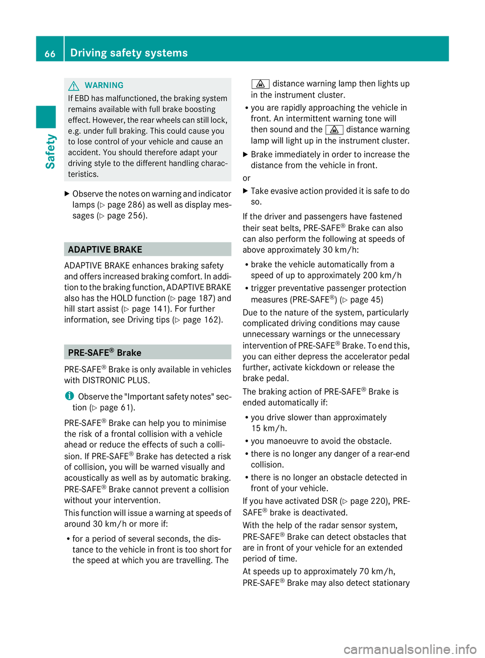 MERCEDES-BENZ M-CLASS SUV 2011 User Guide G
WARNING
If EBD ha smalfunctioned, the braking system
remains available with full brake boosting
effect. However, the rear wheels can still lock,
e.g. under full braking. This coul dcaus eyou
to lose MERCEDES-BENZ M-CLASS SUV 2011 User Guide G
WARNING
If EBD ha smalfunctioned, the braking system
remains available with full brake boosting
effect. However, the rear wheels can still lock,
e.g. under full braking. This coul dcaus eyou
to lose