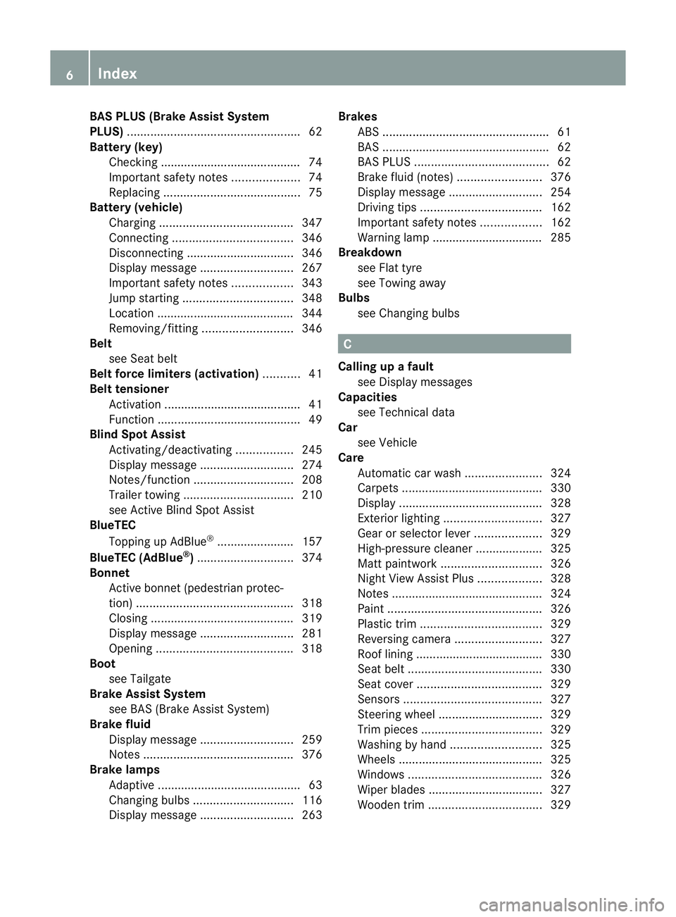 MERCEDES-BENZ M-CLASS SUV 2011  Owners Manual BAS PLUS (Brake Assist System
PLUS) .................................................... 62
Battery (key) Checking .......................................... 74
Important safety notes ................