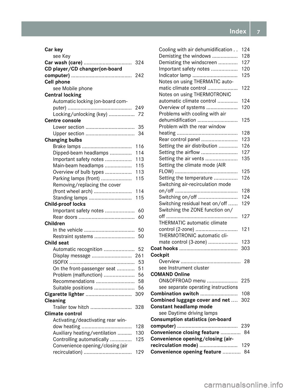 MERCEDES-BENZ M-CLASS SUV 2011  Owners Manual Car key
see Key
Car wash (care) ................................. 324
CD player /CDc hanger( on-board
computer) .......................................... 242
Cell phone seeM obile phone
Centra llocki