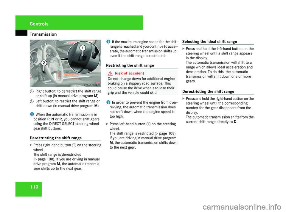 MERCEDES-BENZ ML SUV 2008 Owners Manual Transmission
1101
Right button: to derestrict the shift range
or shift up (in manual drive program M)
2 Left button: to restrict the shift range or
shift down (in manual drive program M)
i When the au MERCEDES-BENZ ML SUV 2008 Owners Manual Transmission
1101
Right button: to derestrict the shift range
or shift up (in manual drive program M)
2 Left button: to restrict the shift range or
shift down (in manual drive program M)
i When the au