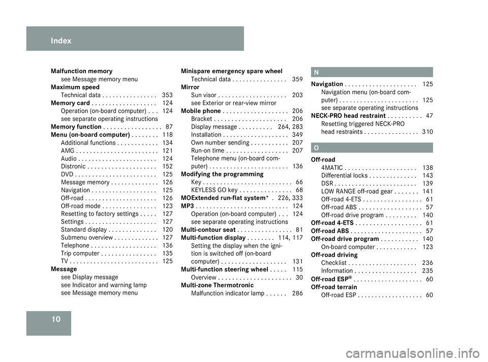 MERCEDES-BENZ ML SUV 2008 User Guide 10
Malfunction memory
see Message memory menu
Maximum speed
Technical data . . . . . . . . . . . . . . . .353
Memory card . . . . . . . . . . . . . . . . . . .124
Operation (on-board computer) . . .12
