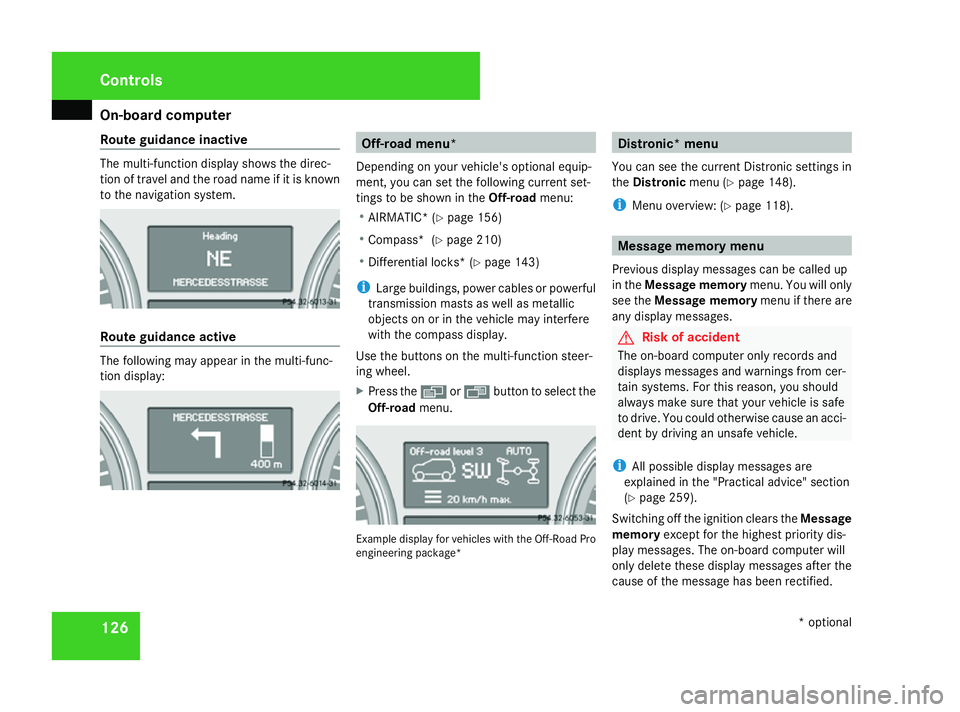 MERCEDES-BENZ ML SUV 2008  Owners Manual On-board computer
126
Route guidance inactive The multi-function display shows the direc-
tion of travel and the road name if it is known
to the navigation system. Route guidance active
The following 