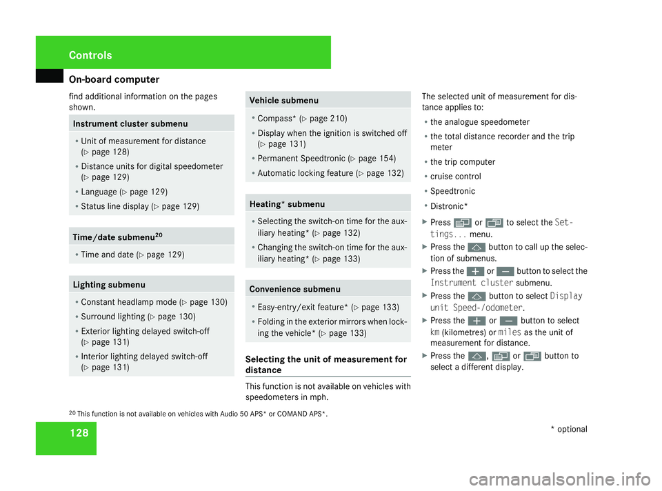 MERCEDES-BENZ ML SUV 2008  Owners Manual On-board computer
128
find additional information on the pages
shown. Instrument cluster submenu
R
Unit of measurement for distance
(Y page 128)
R Distance units for digital speedometer
(Y page 129)
R